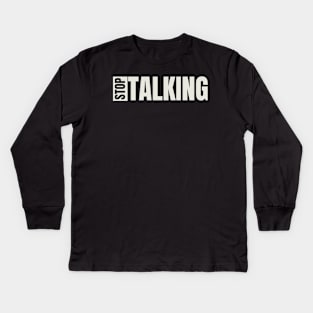 Stop Talking Kids Long Sleeve T-Shirt